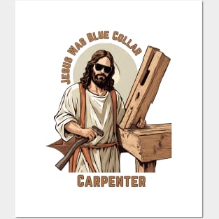 Jesus Was Blue Collar Carpenter Posters and Art